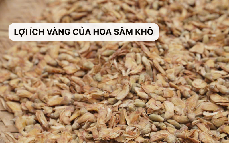 Lợi ích của hoa sâm khô