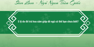 Trà hoa sâm giúp ngủ