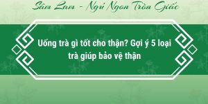 uong-tra-gi-tot-cho-than